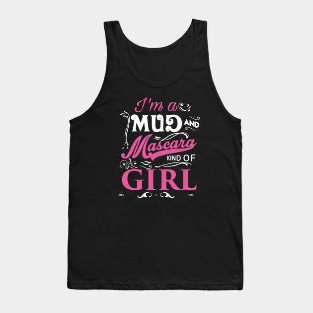 I’m A Mud and Mascara Girl Tank Top by babettenoella